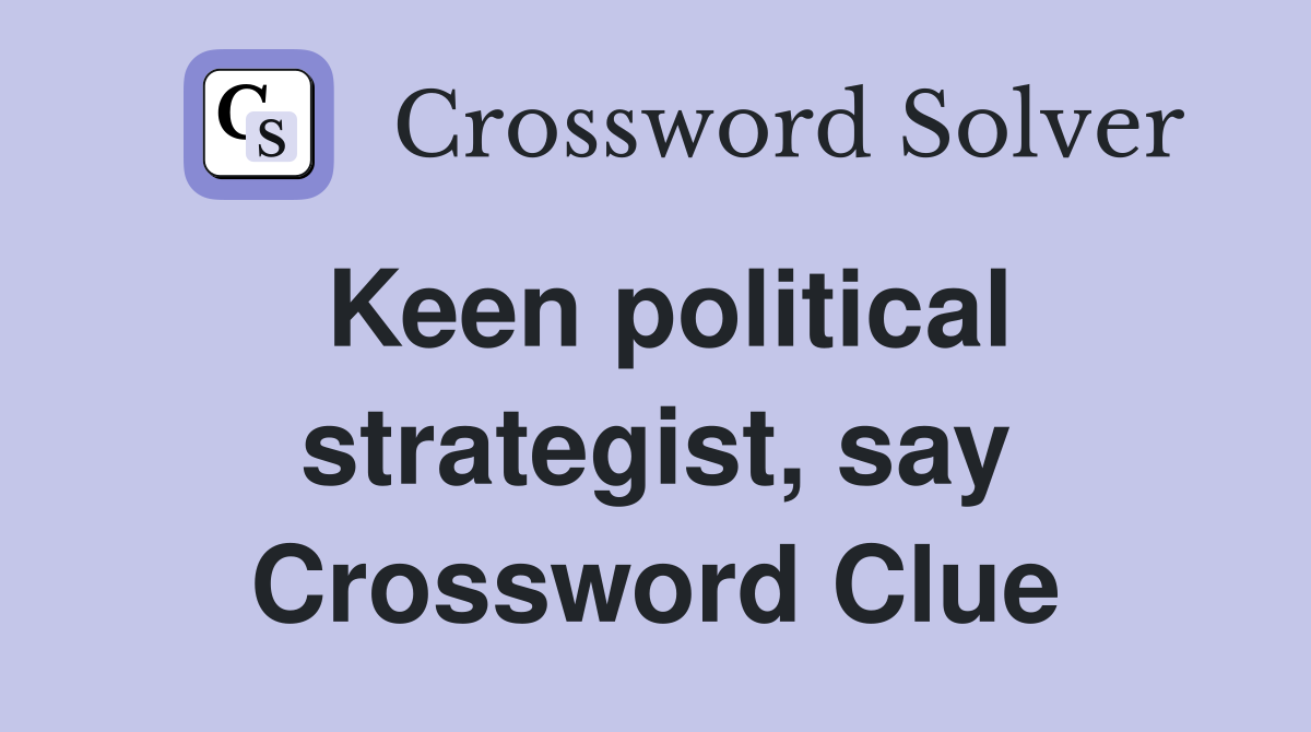 Keen political strategist say Crossword Clue Answers Crossword Solver